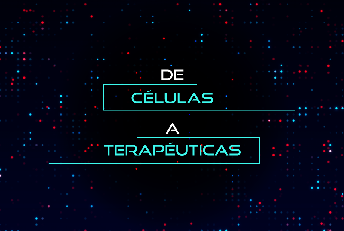 De células a terapéuticas